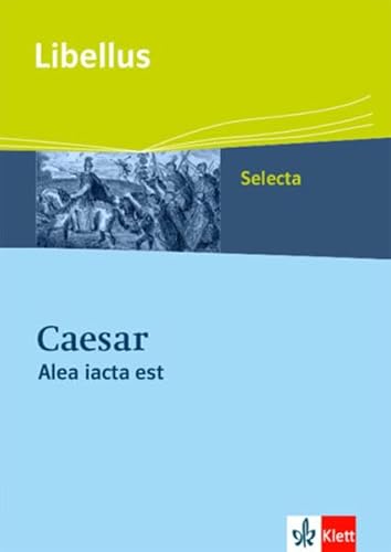 Caesar - Alea iacta est: Textausgabe Klassen 10-13 (Libellus - Selecta) von Klett