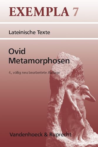 Ovid, Metamorphosen. (Lernmaterialien) (Exempla): Texte mit Erläuterungen. Arbeitsaufträge, Begleittexte, metrischer und stilistischer Anhang (EXEMPLA: Lateinische Texte, Band 7)