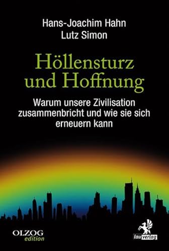 Höllensturz und Hoffnung: Warum unsere Zivilisation zusammenbricht und wie sie sich erneuern kann