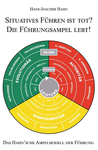 Situatives Führen ist tot? Die Führungsampel lebt!: Das Hahn’sche Ampelmodell der Führung