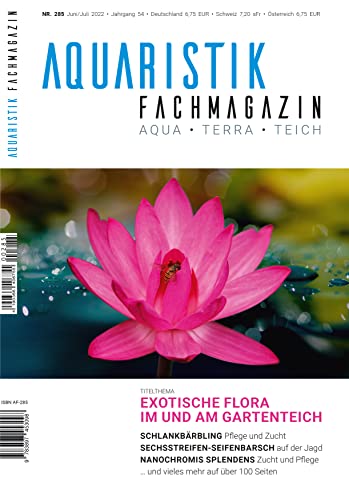 Aquaristik-Fachmagazin, Ausgabe Nr. 285 (Juni/Juli 2022), Titelthema: EXOTISCHE FLORA IM UND AM GARTENTEICH und viele weitere Artikel auf über 100 Seiten