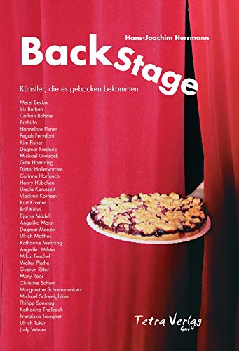BackStage (Künstler, die es gebacken bekommen) Über 30 Künstler, darunter Iris Berben, Bushido, Corinna Harfouch, Mary Roos ... bebacken, fotografiert und portraitiert von Tetra Verlag GmbH