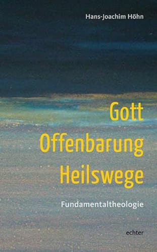 Gott - Offenbarung - Heilswege: Fundamentaltheologie von Echter Verlag GmbH