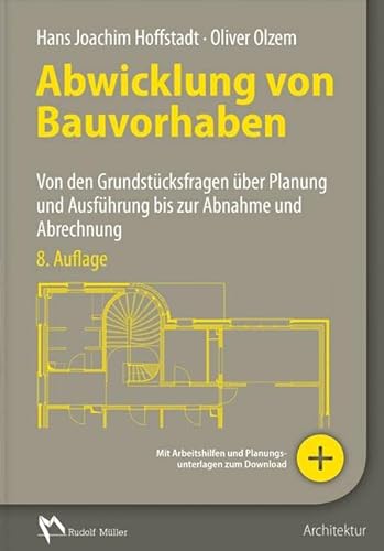 Abwicklung von Bauvorhaben: Von den Grundstücksfragen über Planung und Ausführung bis zur Abnahme von Mller Rudolf