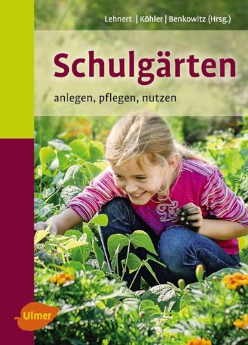 Schulgärten: Anlegen, pflegen, nutzen von Ulmer Eugen Verlag