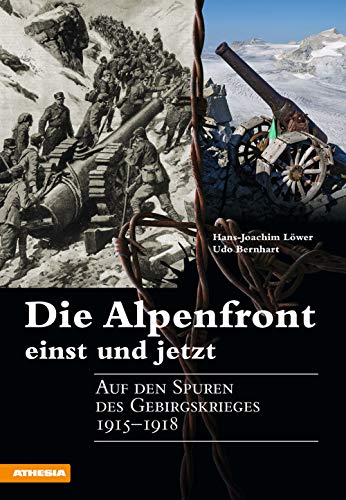 Die Alpenfront einst und jetzt: Auf den Spuren des Gebirgskrieges 1915-1918 von Athesia Tappeiner Verlag