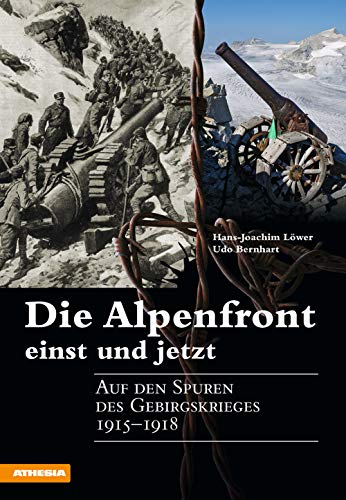 Die Alpenfront einst und jetzt: Auf den Spuren des Gebirgskrieges 1915-1918 von Athesia Tappeiner Verlag