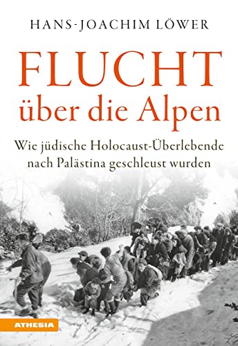 Flucht über die Alpen: Wie jüdische Holocaust-Überlebende nach Palästina geschleust wurden von Athesia Tappeiner Verlag