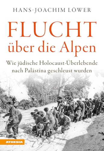 Flucht über die Alpen: Wie jüdische Holocaust-Überlebende nach Palästina geschleust wurden von Athesia Tappeiner Verlag