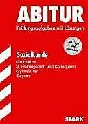 Abitur 2007 - Sozialkunde GK - Bayern. Prüfungsaufgaben mit Lösungen (Lernmaterialien)