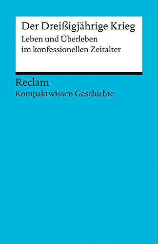 Der Dreißigjährige Krieg: Leben und Überleben im konfessionellen Zeitalter (Kompaktwissen Geschichte) (Reclams Universal-Bibliothek) von Reclam Philipp Jun.