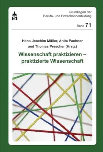 Wissenschaft praktizieren - praktizierte Wissenschaft (Grundlagen der Berufs- und Erwachsenenbildung) von Schneider Verlag Gmbh