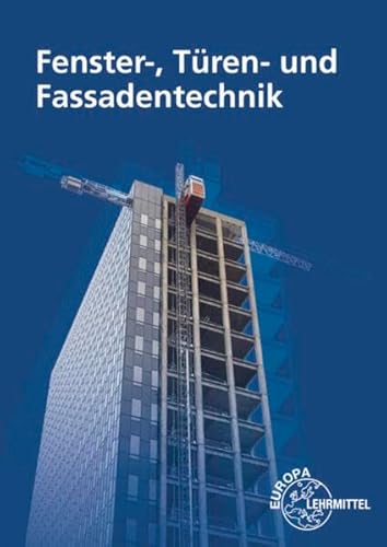 Fenster-, Türen- und Fassadentechnik: für Metallbauer und Holztechniker