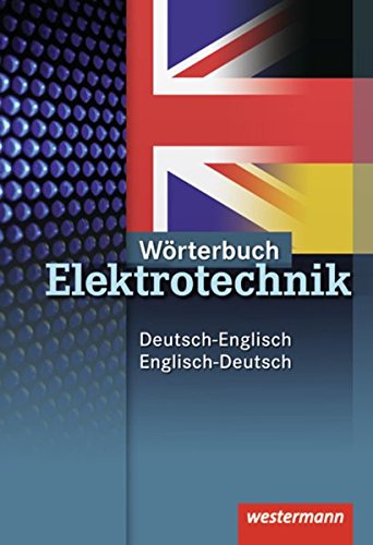 Wörterbuch Elektrotechnik: Deutsch-Englisch / Englisch-Deutsch: 2. Auflage, 2010