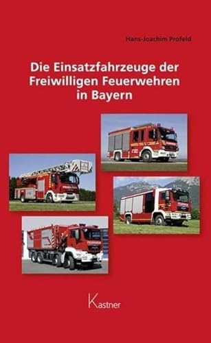 Die Einsatzfahrzeuge der Freiwilligen Feuerwehren in Bayern von Kastner Druckhaus