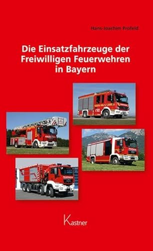 Die Einsatzfahrzeuge der Freiwilligen Feuerwehren in Bayern von Kastner Druckhaus