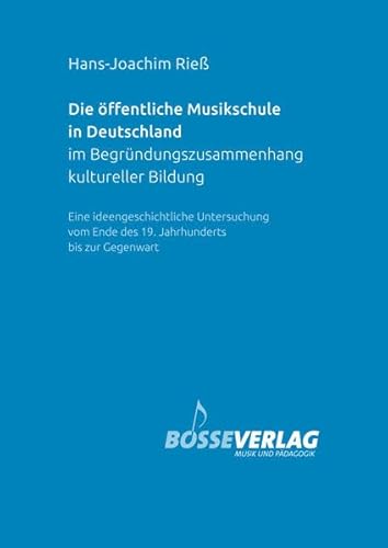 Die öffentliche Musikschule in Deutschland im Begründungszusammenhang kultureller Bildung -Eine ideengeschichtliche Untersuchung vom Ende des 19. Jahrhunderts bis zur Gegenwart-. Buch
