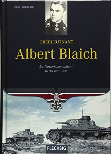Oberleutnant Albert Blaich - Als Panzerkommandant in Ost und West - FLECHSIG Verlag (Flechsig - Geschichte/Zeitgeschichte) von Verlagshaus Würzburg - Flechsig