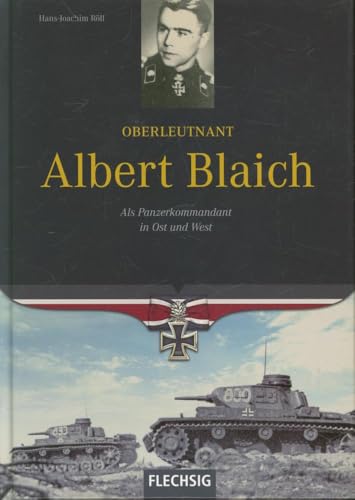 Oberleutnant Albert Blaich - Als Panzerkommandant in Ost und West - FLECHSIG Verlag (Flechsig - Geschichte/Zeitgeschichte) von Verlagshaus Würzburg - Flechsig