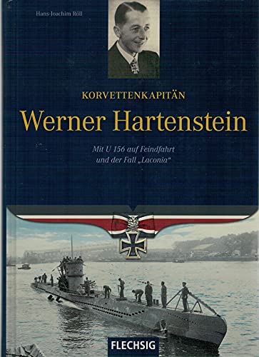 Ritterkreuzträger - Korvettenkapitän Werner Hartenstein - Mit U 156 auf Feindfahrt und der Fall "Laconia" - FLECHSIG Verlag: Mit U 156 auf ... (Flechsig - Geschichte/Zeitgeschichte) von Flechsig