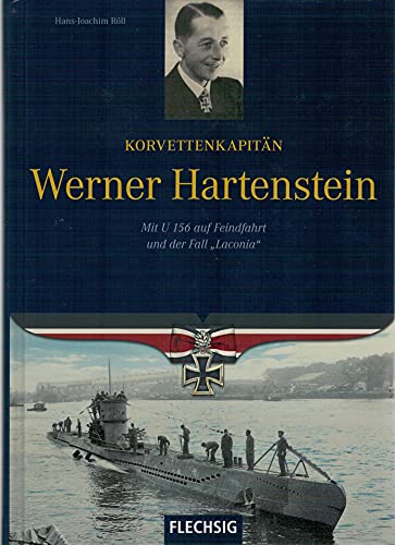 Ritterkreuzträger - Korvettenkapitän Werner Hartenstein - Mit U 156 auf Feindfahrt und der Fall "Laconia" - FLECHSIG Verlag: Mit U 156 auf ... (Flechsig - Geschichte/Zeitgeschichte)