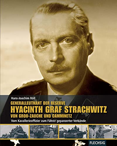 ZEITGESCHICHTE - Generalleutnant der Reserve Hyazinth Graf Strachwitz von Groß-Zauche und Camminetz - Vom Kavallerieoffizier zum Führer gepanzerter ... Verlag (Flechsig - Geschichte/Zeitgeschichte) von Flechsig Verlag