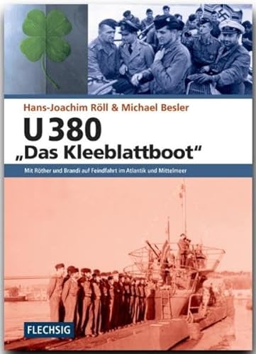 ZEITGESCHICHTE - U 380 - Das Kleeblattboot: Mit Röther und Brandi auf Feindfahrt im Atlantik und Mittelmeer - FLECHSIG Verlag (Flechsig - Geschichte/Zeitgeschichte)