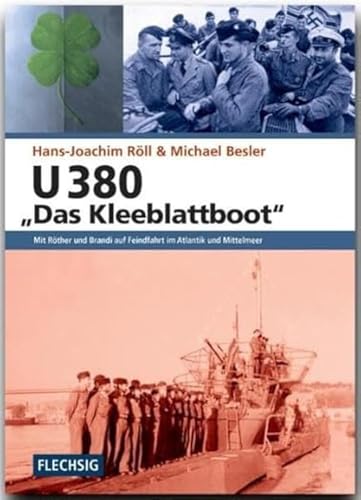 U 380 "Das Kleeblattboot": Mit Röther und Brandi auf Feindfahrt im Atlantik und Mittelmeer (Flechsig - Geschichte/Zeitgeschichte)