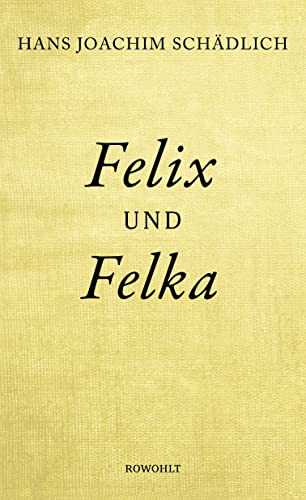 Felix und Felka: «Einer der ganz Großen in der zeitgenössischen deutschen Literatur.» (Die Zeit) von Rowohlt