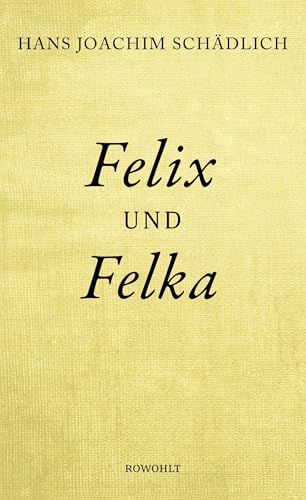 Felix und Felka: «Einer der ganz Großen in der zeitgenössischen deutschen Literatur.» (Die Zeit) von Rowohlt