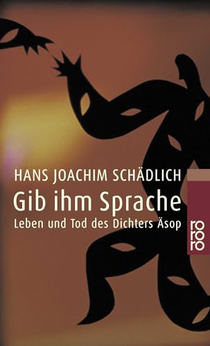 Gib ihm Sprache: Leben und Tod des Dichters Äsop von Rowohlt