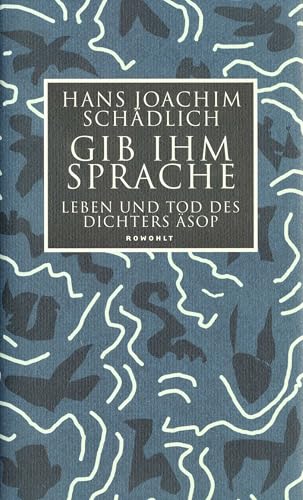 Gib ihm Sprache: Leben und Tod des Dichters Äsop von Rowohlt, Reinbek