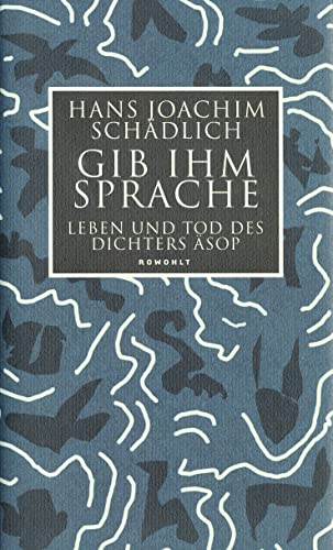 Gib ihm Sprache: Leben und Tod des Dichters Äsop