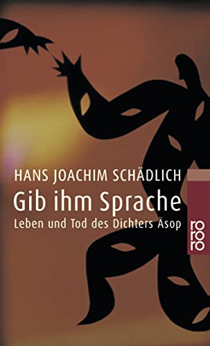 Gib ihm Sprache: Leben und Tod des Dichters Äsop