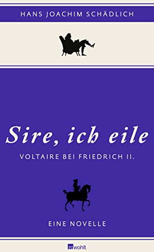«Sire, ich eile ...»: Voltaire bei Friedrich II. Eine Novelle