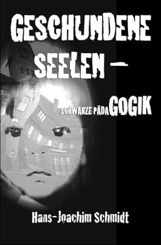 Geschundene Seelen –Schwarze Pädagogik