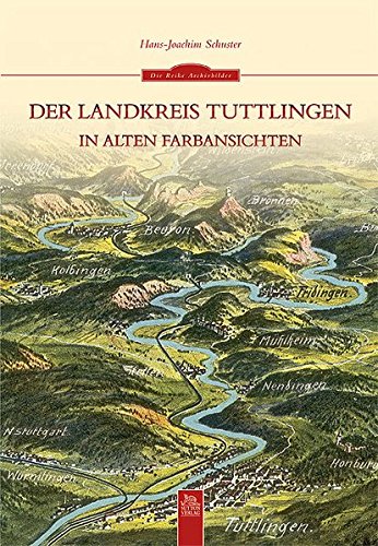 Der Landkreis Tuttlingen in alten Farbansichten (Archivbilder) von Sutton