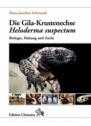 Die Gila-Krustenechse Heloderma suspectum.: Biologie, Haltung und Zucht