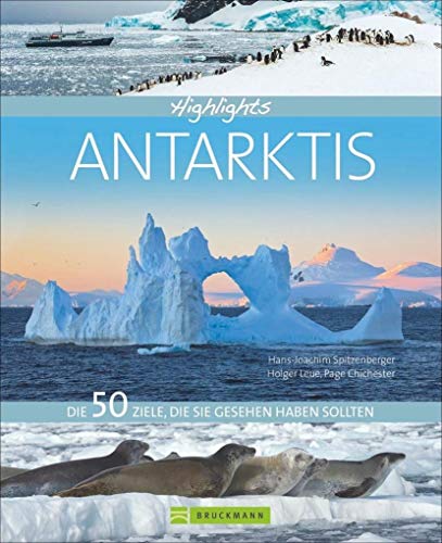 Bildband Antarktis: Highlights Antarktis. Die 50 Ziele, die Sie gesehen haben sollten. Ein kompaktes Reisebuch, um die Antarktis zu entdecken, Tipps für die Kreuzfahrt und Erlebnisreise an den Südpol. von Bruckmann
