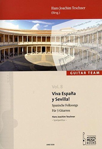 Viva España y Sevilla! Spanische Folksongs. Für 3 Gitarren. (GUITAR TEAM. VOL. 8) (GUITAR TEAM: Die neue Reihe für Gitarrenensembles mit ... kleine ... kleine Gitarrenensembles und Gitarrenchöre.) von Acoustic Music Books