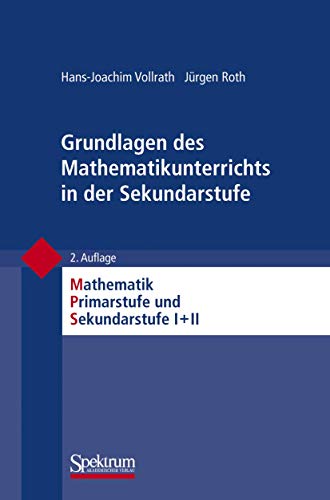 Grundlagen des Mathematikunterrichts in der Sekundarstufe (Mathematik Primarstufe und Sekundarstufe I + II)
