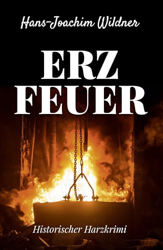 Erzfeuer: Historischer Harzkrimi