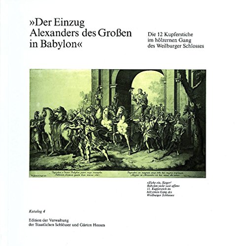Der Einzug Alexanders des Großen in Babylon: Die 12 Kupferstiche im hölzernen Gang des Weilburger Schlosses (Kataloge der Edition der Verwaltung der Staatlichen Schlösser und Gärten Hessen, Band 4) Der Einzug Alexanders des Großen in Babylon: Die 12 Kupferstiche im hölzernen Gang des Weilburger Schlosses (Kataloge der Edition der Verwaltung der Staatlichen Schlösser und Gärten Hessen, Band 4) von Schnell & Steiner