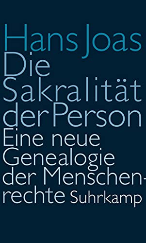 Die Sakralität der Person: Eine neue Genealogie der Menschenrechte Die Sakralität der Person: Eine neue Genealogie der Menschenrechte