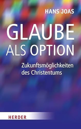 Glaube als Option: Zukunftsmöglichkeiten des Christentums von Herder Verlag GmbH