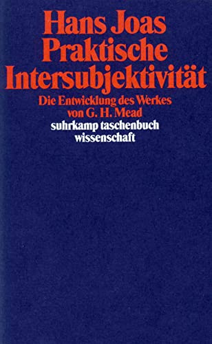 Praktische Intersubjektivität: Die Entwicklung des Werkes von George Herbert Mead (suhrkamp taschenbuch wissenschaft) von Suhrkamp Verlag