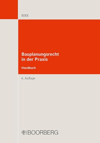 Bauplanungsrecht in der Praxis: Handbuch - Bebauungsplanverfahren, Veränderungssperre, Vorkaufsrecht, Baugenehmigungen §§ 29-35 BauGB