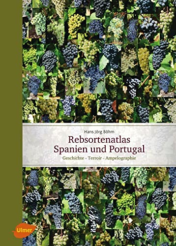 Rebsortenatlas Spanien Portugal: Geschichte - Terroir - Ampelographie (Rebe & Wein) von Ulmer Eugen Verlag