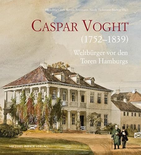Caspar Voght (1752-1839): Weltbürger vor den Toren Hamburgs