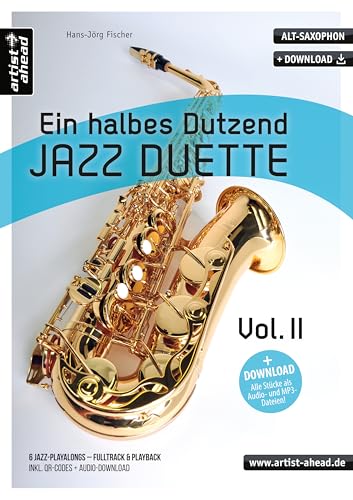 Ein halbes Dutzend Jazz-Duette Vol. 2 - Altsaxophon: 6 Jazz-Playalongs – Fulltrack & Playback (inkl. QR-Codes + Audio-Download). Spielbuch. Noten für ... Spielbuch. Musiknoten. Jazznoten von Artist Ahead Musikverlag